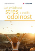 Jak zvládnout stres a posílit odolnost Jak zvládnout stres a posílit odolnost