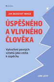 Jak budovat image úspěšného a vlivného člověka Jak budovat image úspěšného a vlivného člověka