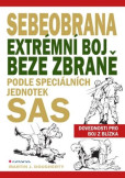 Sebeobrana - Extrémní boj beze zbraně podle speciálních jednotek SAS Sebeobrana - Extrémní boj beze zbraně podle speciálních jednotek SAS