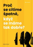 Proč se cítíme špatně, když se máme tak dobře? Proč se cítíme špatně, když se máme tak dobře?