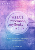 Miluj svoje emoce, myšlenky a činy Miluj svoje emoce, myšlenky a činy