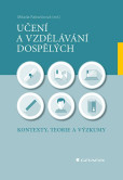 Učení a vzdělávání dospělých - Kontexty, teorie a výzkumy Učení a vzdělávání dospělých - Kontexty, teorie a výzkumy