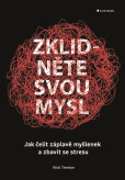 Zklidněte svou mysl - Jak čelit záplavě myšlenek a zbavit se stresu Zklidněte svou mysl - Jak čelit záplavě myšlenek a zbavit se stresu