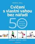 Cvičení s vlastní vahou bez nářadí - 50 tréninkových sestav Cvičení s vlastní vahou bez nářadí - 50 tréninkových sestav