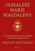 Odhalení Marie Magdaleny - První apoštolka, její feministické evangelium a láska, která je silnější než smrt Odhalení Marie Magdaleny - První apoštolka, její feministické evangelium a láska, která je silnější než smrt