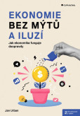 Ekonomie bez mýtů a iluzí Ekonomie bez mýtů a iluzí