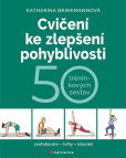 Cvičení ke zlepšení pohyblivosti - 50 tréninkových sestav Cvičení ke zlepšení pohyblivosti - 50 tréninkových sestav