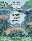 Poprvé na rybách - Příručka mladého rybáře Poprvé na rybách - Příručka mladého rybáře