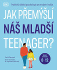 Jak přemýšlí náš mladší teenager? Věková kategorie 8 až 12 - Praktická dětská psychologie pro moderní rodiče. Jak přemýšlí náš mladší teenager? Věková kategorie 8 až 12 - Praktická dětská psychologie pro moderní rodiče.