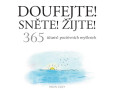 Doufejte! Sněte! Žijte! 365 úžasně pozitivních myšlenek Doufejte! Sněte! Žijte! 365 úžasně pozitivních myšlenek