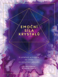 Emoční síla krystalů - Krystalový průvodce na cestu za emočním zdravím Emoční síla krystalů - Krystalový průvodce na cestu za emočním zdravím