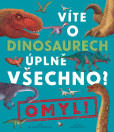 Víte o dinosaurech úplně všechno? Omyl! Víte o dinosaurech úplně všechno? Omyl!