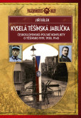 Kyselá těšínská jablíčka - Československo-polské konflikty o Těšínsko 1919, 1938, 1945 Kyselá těšínská jablíčka - Československo-polské konflikty o Těšínsko 1919, 1938, 1945