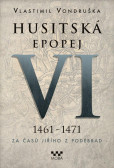 Husitská epopej VI. 1461 -1471 - Za časů Jiřího z Poděbrad Husitská epopej VI. 1461 -1471 - Za časů Jiřího z Poděbrad
