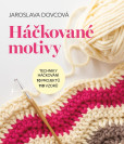 Háčkované motivy - Techniky háčkování, 10 projektů, 110 vzorů Háčkované motivy - Techniky háčkování, 10 projektů, 110 vzorů
