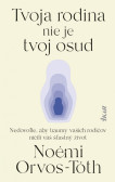 Tvoja rodina nie je tvoj osud: Nedovoľte, aby traumy rodičov ničili váš šťastný život Tvoja rodina nie je tvoj osud: Nedovoľte, aby traumy rodičov ničili váš šťastný život