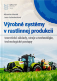 Výrobné systémy v rastlinnej produkcii - teoretické základy a technológie, technologické postupy Výrobné systémy v rastlinnej produkcii - teoretické základy a technológie, technologické postupy