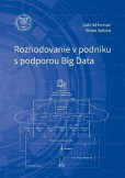 Rozhodovanie v podniku s podporou Big Data Rozhodovanie v podniku s podporou Big Data