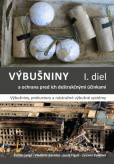 Výbušniny a ochrana pred ich deštrukčnými účinkami. I. diel: Výbušniny, prekurzory a nástražné výbušné systémy Výbušniny a ochrana pred ich deštrukčnými účinkami. I. diel: Výbušniny, prekurzory a nástražné výbušné systémy