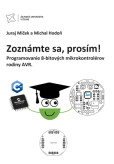 Zoznámte sa, prosím! Programovanie 8-bitových mikrokontrolérov rodiny AVR Zoznámte sa, prosím! Programovanie 8-bitových mikrokontrolérov rodiny AVR