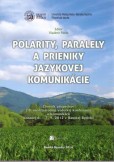Polarity, paralely a prieniky jazykovej komunikácie Polarity, paralely a prieniky jazykovej komunikácie