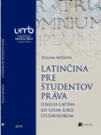 Latinčina pre študentov práva. Lingua Latina ad Usum Iuris Studiosorum Latinčina pre študentov práva. Lingua Latina ad Usum Iuris Studiosorum