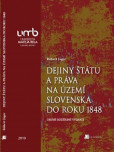 Dejiny štátu a práva na území Slovenska do roku 1848 Dejiny štátu a práva na území Slovenska do roku 1848