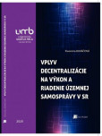 Vplyv decentralizácie na výkon a riadenie územnej samosprávy v Slovenskej republike Vplyv decentralizácie na výkon a riadenie územnej samosprávy v Slovenskej republike