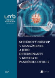 Systémový prístup v manažmente a jeho determinanty v kontexte pandémie COVID-19 Systémový prístup v manažmente a jeho determinanty v kontexte pandémie COVID-19