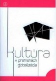 Kultúra v premenách globalizácie Kultúra v premenách globalizácie