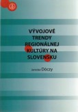 Vývojové trendy regionálnej kultúry na Slovensku Vývojové trendy regionálnej kultúry na Slovensku
