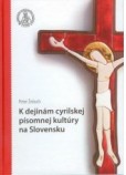 K dejinám cyrilskej písomnej kultúry na Slovensku K dejinám cyrilskej písomnej kultúry na Slovensku
