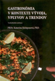 Gastronómia v kontexte vývoja, vplyvov a trendov Gastronómia v kontexte vývoja, vplyvov a trendov