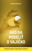 Ako sa podeliť o vajíčko. Skutočný príbeh o hlade, láske a hojnosti Ako sa podeliť o vajíčko. Skutočný príbeh o hlade, láske a hojnosti