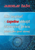 Ako napísať a úspešne obhájiť záverečnú prácu Ako napísať a úspešne obhájiť záverečnú prácu