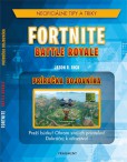 Fortnite Battle Royale: Neoficiálna príručka bojovníka Fortnite Battle Royale: Neoficiálna príručka bojovníka