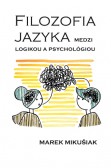 FILOZOFIA JAZYKA medzi logikou a psychológiou FILOZOFIA JAZYKA medzi logikou a psychológiou