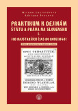 Praktikum k dejinám štátu a práva na Slovensku I. zväzok (Od najstarších čias do roku 1848) Praktikum k dejinám štátu a práva na Slovensku I. zväzok (Od najstarších čias do roku 1848)