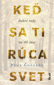Keď sa ti rúca svet: Dobré rady na zlé časy Keď sa ti rúca svet: Dobré rady na zlé časy