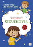 Šikuľkovia 3: Zábavné úlohy pre žiakov 1. cyklu Šikuľkovia 3: Zábavné úlohy pre žiakov 1. cyklu