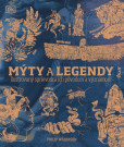 Mýty a legendy: Ilustrovaný sprievodca ich pôvodom a významom Mýty a legendy: Ilustrovaný sprievodca ich pôvodom a významom