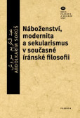 Náboženství, modernita a sekularismus v současné íránské filosofii Náboženství, modernita a sekularismus v současné íránské filosofii
