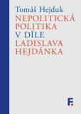 Nepolitická politika v díle Ladislava Hejdánka Nepolitická politika v díle Ladislava Hejdánka