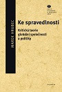 Ke spravedlnosti. Kritická teorie globální společnosti a politiky Ke spravedlnosti. Kritická teorie globální společnosti a politiky