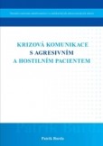 Krizová komunikace s agresivním a hostilním pacientem Krizová komunikace s agresivním a hostilním pacientem