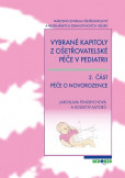 Vybrané kapitoly z ošetřovatelské péče v pediatrii 2. část Péče o novorozence, 2. přepracované vydání Vybrané kapitoly z ošetřovatelské péče v pediatrii 2. část Péče o novorozence, 2. přepracované vydání