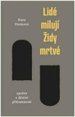 Lidé milují Židy mrtvé - Zprávy z děsivé přítomnosti Lidé milují Židy mrtvé - Zprávy z děsivé přítomnosti