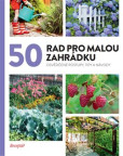 50 rad pro malou zahrádku 50 rad pro malou zahrádku