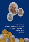 Měnová politika na Moravě za vlády Leopolda I. a jeho synů (1657-1740) Měnová politika na Moravě za vlády Leopolda I. a jeho synů (1657-1740)