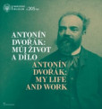 Antonín Dvořák: Můj život a dílo / Antonín Dvořák: My Life and Work Antonín Dvořák: Můj život a dílo / Antonín Dvořák: My Life and Work